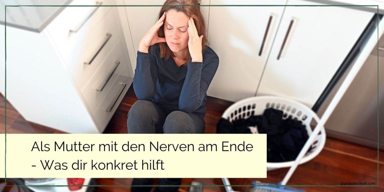 127 Fühlst Du Dich Als Mutter Mit Den Nerven Am Ende? Glücksclaudi